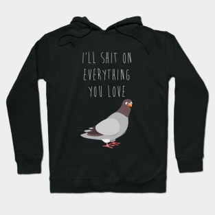 I'll Shit On Everything You Love Hoodie